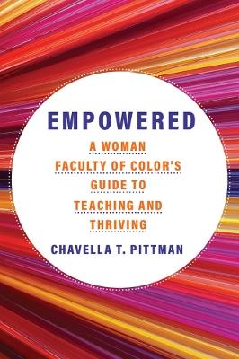 Empowered Volume 7: A Woman Faculty of Color's Guide to Teaching and Thriving - Chavella T. Pittman - cover