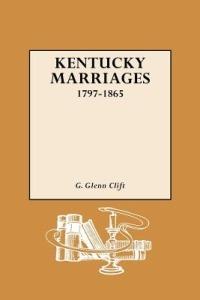 Kentucky Marriages, 1797-1865 - G. Glenn Clift - cover