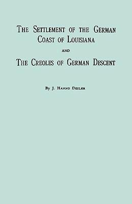 The Settlement Of The German Coast Of Louisiana And Creoles Of German Descent: With a New Preface, Chronology and Index by Jack Belsom - Belsom Jack,J. Hanno Deiler,Hanno J Deiler - cover