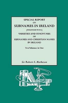 Special Report on Surnames in Ireland: Varieties and Synonymes of Surnames - Robert E. Matheson - cover