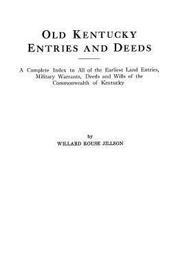 Old Kentucky Entries and Deeds : A Complete Index of All of the Earliest - Willard R. Jillson - cover