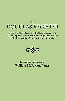 The Douglas Register: Being a Detailed Record of Births, Marriages, and Deaths Together with Interesting Notes, as Kept by the Rev. William Douglas, from 1750 to 1797 - cover