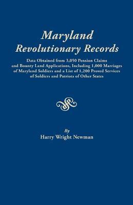 Maryland Revolutionary Records. Data Obtained from 3,050 Pension Claims and Bounty Land Applications, Including 1,000 Marriages of Maryland Soldiers a - Harry Wright Newman - cover
