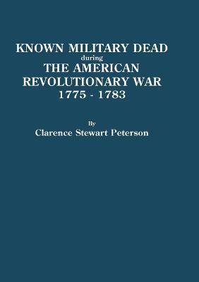 Known Military Dead During the American Revolutionary War, 1775-1783 - Clarence Stewart Peterson - cover