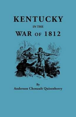 Kentucky in the War of 1812, from Articles in the Register of the Kentucky Historical Society - Anderson Chenault Quisenberry - cover