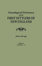 Genealogical Dictionary of the First Settlers of New England, Showing Three Generations of Those Who Came Before May, 1692. in Four Volumes. Volume I