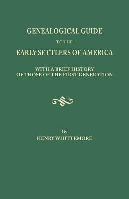 Genealogical Guide to the Early Settlers of America, with a Brief History of Those of the First Generation - Henry Whittemore - cover