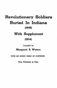 Revolutionary Soldiers Buried in Indiana, with Supplement, 2 Vols in 1 - Margaret R Waters - cover