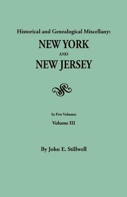 Historical and Genealogical Miscellany: New York and New Jersey. in Five Volumes. Volume III - John Edwin Stillwell - cover