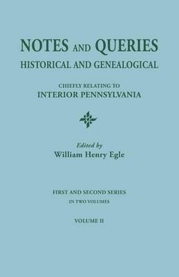 Notes and Queries: Historical and Genealogical, Chiefly Relating to Interior Pennsylvania. First and Second Series, in Two Volumes. Volum - cover