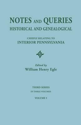 Notes and Queries: Historical and Genealogical, Chiefly Relating to Interior Pennsylvania. Third Series, in Three Volumes. Volume I - cover