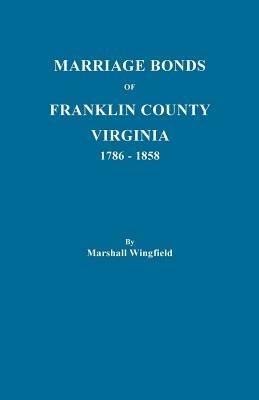 Marriage Bonds of Franklin County, Virginia, 1786-1858 - Marshall Wingfield - cover