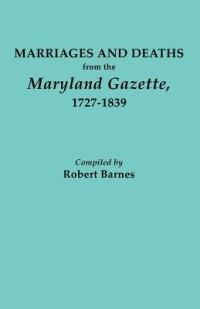 Marriages and Deaths from the Maryland Gazette 1727-1839 - Robert Barnes - cover