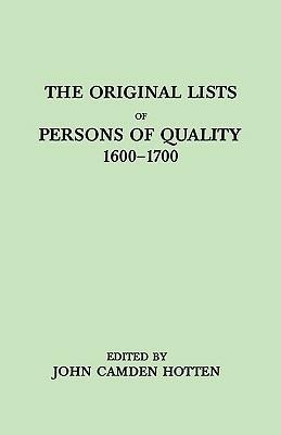 The Original LIsts of Persons of Quality, 1600-1700. Emigrants, Religious Exiles, Political Rebels, Serving Men Sold for a Term of Years, Apprentices, Children Stolen, Maidens Pressed, and Others Who Went from Great Britain to the American Plantations - John Camden Hotten - cover