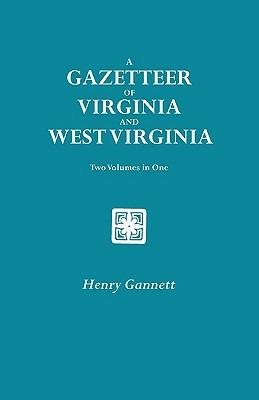 A Gazetteer of Virginia and West Virginia. Two Volumes in One - Henry Gannett - cover