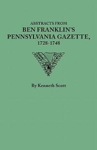 Abstracts from Ben Franklin's Pennsylvania Gazette, 1728-1748 - Kenneth Scott - cover