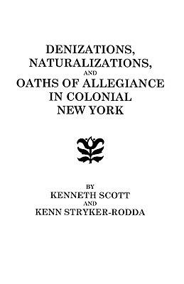 Denizations, Naturalizations, and Oaths of Allegiance in Colonial New York - Scott - cover