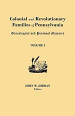Colonial and Revolutionary Families of Pennsylvania: Genealogical and Personal Memoirs. in Three Volumes. Volume I