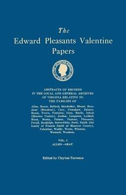Edward Pleasants Valentine Papers. Abstracts of the Records of the Local and General Archives of Virginia. in Four Volumes. Volume I: Families of Alle - cover