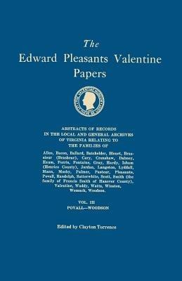 Edward Pleasants Valentine Papers. Abstracts of the Records of the Local and General Archives of Virginia. in Four Volumes. Volume III: Families of Po - cover