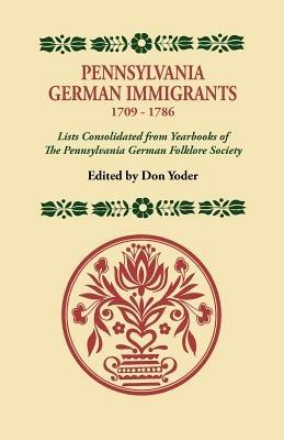 Pennsylvania German Immigrants, 1709-1786. Lists Consolidated from Yearbooks of the Pennsylvania German Folklore Society - cover