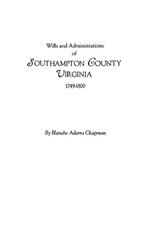 Wills and Administrations of Southampton County, Virginia, 1749-1800