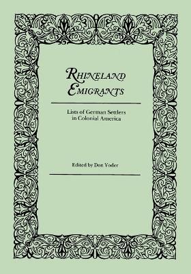 Rhineland Emigrants: Lists of German Settlers in Colonial America - D Yoder,Don Yoder - cover