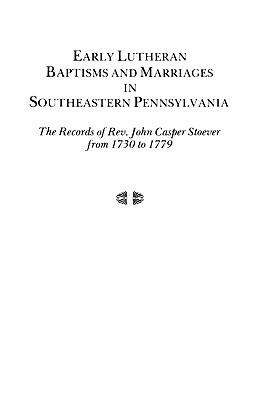 Early Lutheran Baptisms and Marriages in Southeastern Pennsylvania - Stoever - cover
