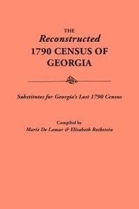 Reconstructed 1790 Census of Georgia: Substitutes for Georgia's Lost 1790 Census - cover