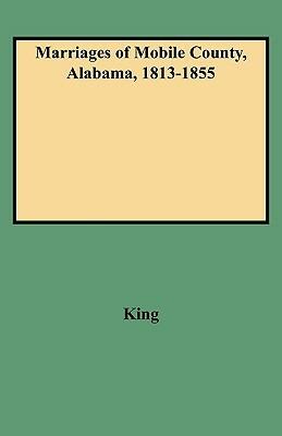 Marriages of Mobile County, Alabama, 1813-1855 - King - cover