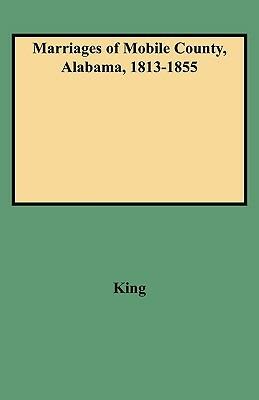 Marriages of Mobile County, Alabama, 1813-1855 - King - cover