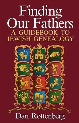 Finding Our Fathers: A Guidebook to Jewish Genealogy - Dan Rottenberg - cover