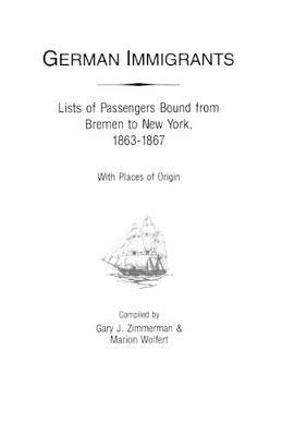 German Immigrants : Lists of Passengers Bound from Bremen to New York, 1863- - Gary J. Zimmerman - cover