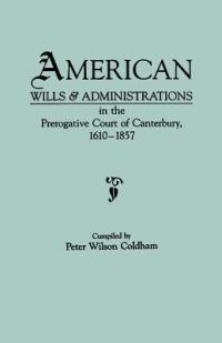 American Wills & Administrations in the Prerogative Court of Canterbury, 1610-1857 - cover