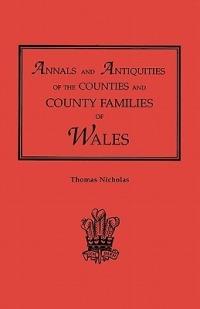 Annals and Antiquities of the Counties and County Families of Wales [Revised and Enlarged Edition, 1872]. in Two Volumes. Volume I - Thomas Nicholas - cover