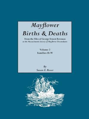 Mayflower Births & Deaths, from the Files of George Ernest Bowman at the Massachusetts Society of Mayflower Descendants. Volume 2, Families H-W. Indexed - cover