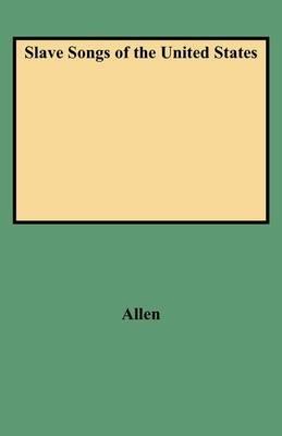 Slave Songs of the United States (Folklore Classics) - William Francis Allen - cover