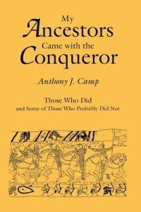 My Ancestors Came with the Conqueror: Those Who Did, and Some of Those Who Probably Did Not - Anthony J. Camp - cover