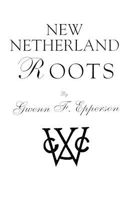 New Netherland Roots - Gwenn F Epperson - cover