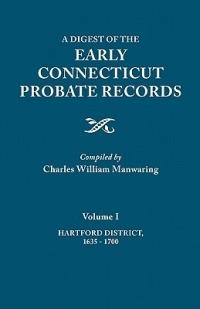Digest of the Early Connecticut Probate Records. in Three Volumes. Volume I: Hartford District, 1635-1700 - cover