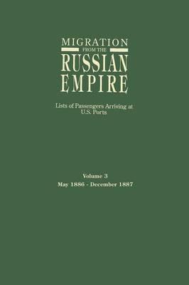 Migration from the Russian Empire: Lists of Passengers Arriving at U.S. Ports. Volume 3: May 1886-December 1887 - cover