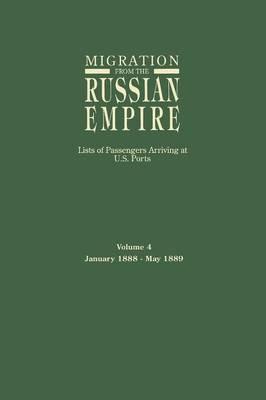 Migration from the Russian Empire: Lists of Passengers Arriving at U.S. Ports. Volume 4: January 1888-May 1889 - cover