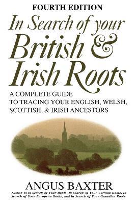 In Search of Your British & Irish Roots. Fourth Edition - Angus Baxter - cover