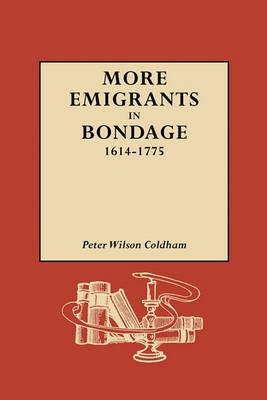More Emigrants in Bondage, 1614-1775 - Peter Wilson Coldham - cover