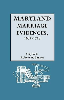 Maryland Marriage Evidences, 1634-1718 - Robert W. Barnes - cover