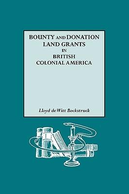 Bounty and Donation Land Grants in British Colonial America - Lloyd deWitt Bockstruck - cover