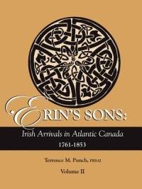 Erin's Sons: Irish Arrivals in Atlantic Canada, 1761-1853. Volume II - Terrence M. Punch - cover