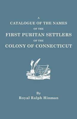 Catalogue of the Names of the First Puritan Settlers of the Colony of Connecticut - Royal R Hinman - cover