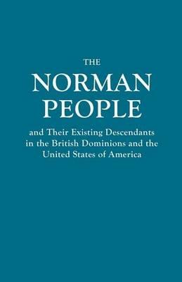 Norman People and Their Existing Descendants in the British Dominions and the United States of America - Anonymous - cover