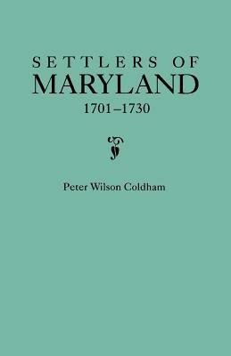 Settlers of Maryland, 1701-1730 - Peter Wilson Coldham - cover